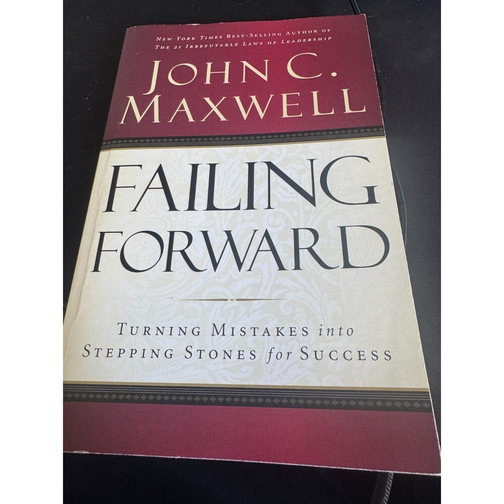 Failing Forward: Turning Mistakes Into Stepping Stones..., John C. Maxwell